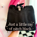 Just a Little Ray of Pitch Black Sweatshirt